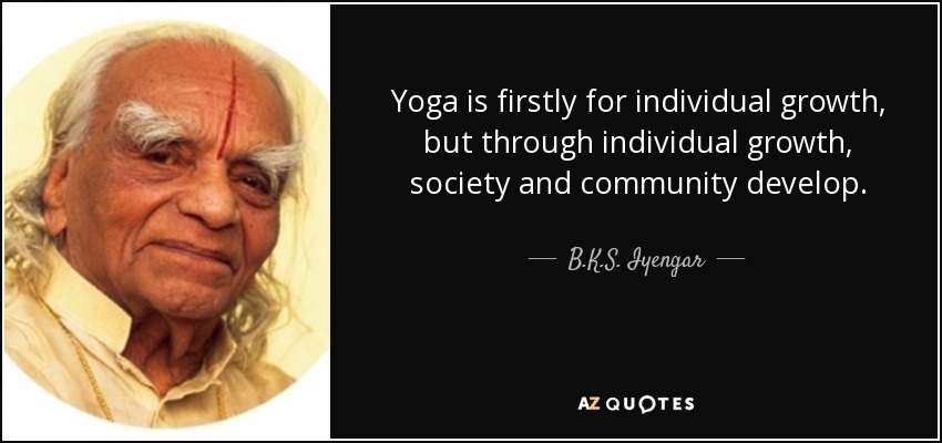quote-yoga-is-firstly-for-individual-growth-but-through-individual-growth-society-and-community-b-k-s-iyengar-72-6-0644